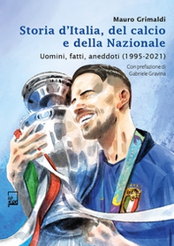 Storia d'Italia, del calcio e della Nazionale. Uomini, fatti, aneddoti (1995-2021) - Librerie.coop