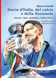 Storia d'Italia, del calcio e della Nazionale. Uomini, fatti, aneddoti (1995-2021) - Librerie.coop Storia d'Italia, del calcio e della Nazionale. Uomini, fatti, aneddoti (1995-2021) - Librerie.coop