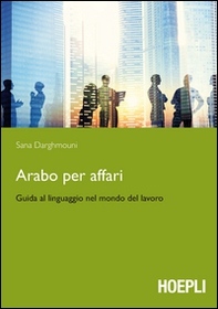 Arabo per affari. Guida al linguaggio nel mondo del lavoro - Librerie.coop Arabo per affari. Guida al linguaggio nel mondo del lavoro - Librerie.coop