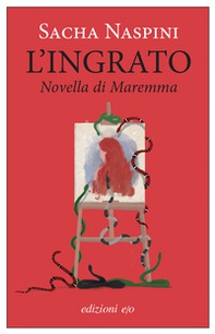 L'ingrato. Novella di Maremma - Librerie.coop L'ingrato. Novella di Maremma - Librerie.coop