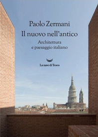 Il nuovo nell'antico. Architettura e paesaggio italiano - Librerie.coop