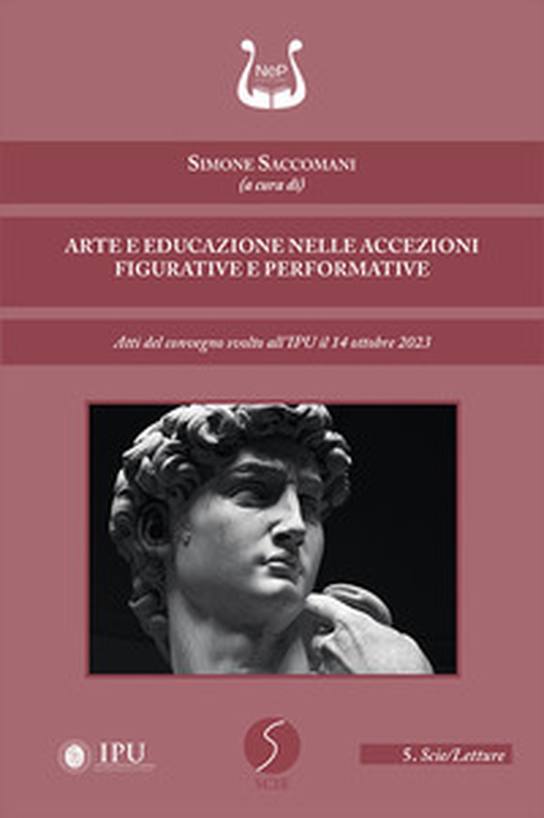 Arte e educazione nelle accezioni figurative e performative. Atti del convegno svolto all'IPU il 14 ottobre 2023 - Librerie.coop