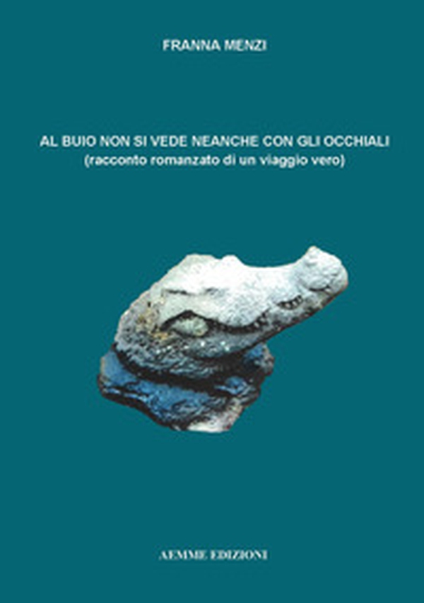 Al buio non si vede neanche con gli occhiali. Racconto romanzato di un viaggio vero - Librerie.coop Al buio non si vede neanche con gli occhiali. Racconto romanzato di un viaggio vero - Librerie.coop