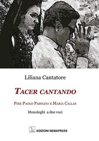 Tacer cantando. Pier Paolo Pasolini e Maria Callas. Monologhi a due voci - Librerie.coop Tacer cantando. Pier Paolo Pasolini e Maria Callas. Monologhi a due voci - Librerie.coop