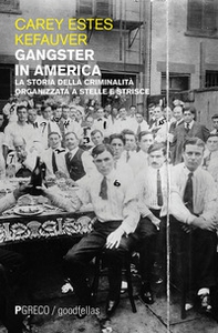 Gangster in America. La storia della criminalità organizzata a stelle e strisce - Librerie.coop