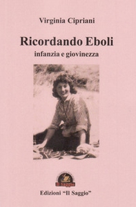 Ricordando Eboli. Infanzia e giovinezza - Librerie.coop Ricordando Eboli. Infanzia e giovinezza - Librerie.coop