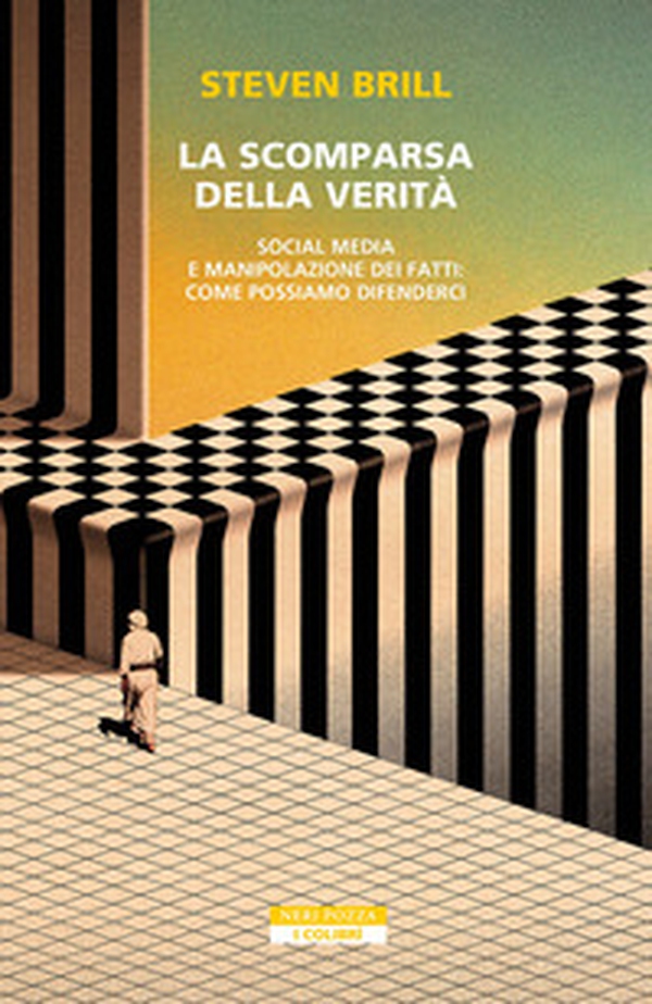 La scomparsa della verità. Social media e manipolazione dei fatti. Come possiamo difenderci - Librerie.coop La scomparsa della verità. Social media e manipolazione dei fatti. Come possiamo difenderci - Librerie.coop
