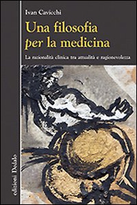 Una filosofia per la medicina. Razionalità clinica tra attualità e ragionevolezza - Librerie.coop