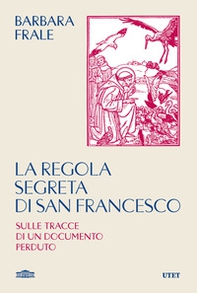 La regola segreta di san Francesco. Sulle tracce di un documento perduto - Librerie.coop