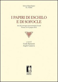 I papiri di Eschilo e di Sofocle. Atti del Convegno internazionale di studi (Firenze, 14-15 giugno 2012) - Librerie.coop