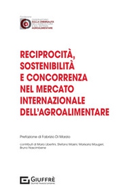 Reciprocità, sostenibilità e concorrenza nel mercato internazionale dell'agroalimentare - Librerie.coop