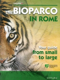 Bioparco di Roma. La tua guida dal piccolo al grande. Ediz. inglese - Librerie.coop