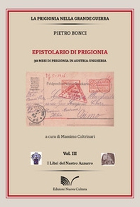 Pietro Bonci. Epistolario di prigionia. 30 mesi di prigionia in Austria-Ungheria - Librerie.coop