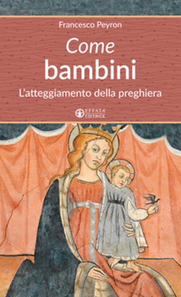 Come bambini. L'atteggiamento della preghiera - Librerie.coop Come bambini. L'atteggiamento della preghiera - Librerie.coop