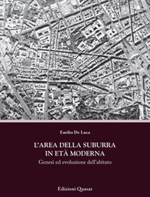 L'area della Suburra in età moderna. Genesi ed evoluzione dell'abitato - Librerie.coop L'area della Suburra in età moderna. Genesi ed evoluzione dell'abitato - Librerie.coop