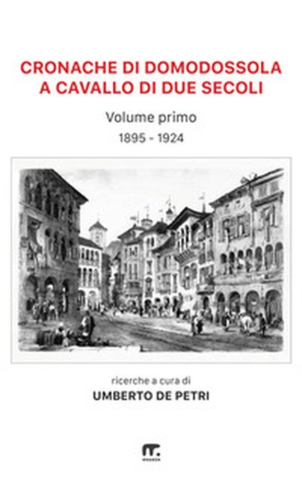 Cronache di Domodossola a cavallo di due secoli. Articoli di giornali ossolani - Vol. 1 - Librerie.coop Cronache di Domodossola a cavallo di due secoli. Articoli di giornali ossolani - Vol. 1 - Librerie.coop