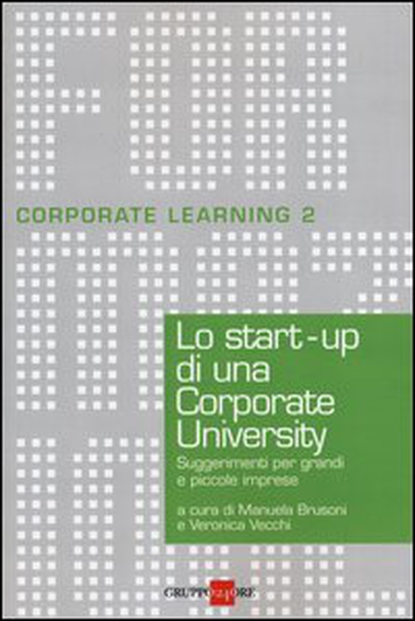Lo start-up di una Corporate University. Suggerimenti per grandi e piccole imprese - Librerie.coop Lo start-up di una Corporate University. Suggerimenti per grandi e piccole imprese - Librerie.coop