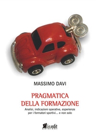 Pragmatica della formazione. Analisi, indicazioni operative, esperienze per i formatori sportivi... e non solo - Librerie.coop