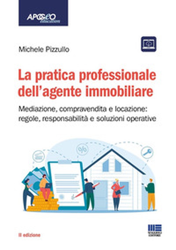 La pratica professionale dell'agente immobiliare. Mediazione, compravendita e locazione: regole, responsabilità e soluzioni operative - Librerie.coop