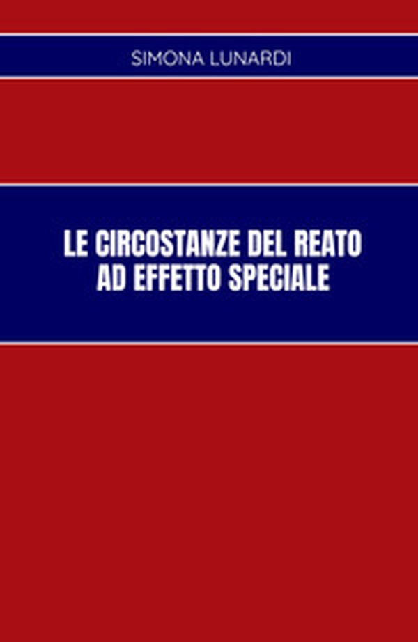 Le circostanze del reato ad effetto speciale - Librerie.coop Le circostanze del reato ad effetto speciale - Librerie.coop