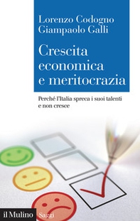 Crescita economica e meritocrazia. Perché l'Italia spreca i suoi talenti e non cresce - Librerie.coop
