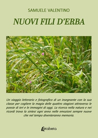 Nuovi fili d'erba. Un viaggio letterario e fotografico di un insegnante con la sua classe per cogliere la magia delle quattro stagioni attraverso le poesie di ieri e le immagini di oggi. La ricerca nella natura e nei ricordi trova la sintesi ogni anno nel - Librerie.coop
