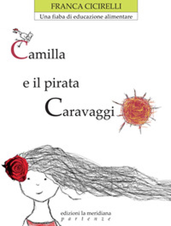 Camilla e il pirata Caravaggio. Una fiaba di educazione alimentare - Librerie.coop Camilla e il pirata Caravaggio. Una fiaba di educazione alimentare - Librerie.coop