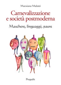 Carnevalizzazione e società postmoderna. Maschere, linguaggi, paure - Librerie.coop Carnevalizzazione e società postmoderna. Maschere, linguaggi, paure - Librerie.coop