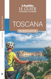 Toscana in bicicletta. Le guide ai sapori e ai piaceri - Librerie.coop