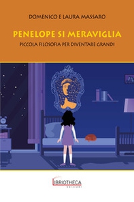 Penelope si meraviglia. Piccola filosofia per diventare grandi - Librerie.coop Penelope si meraviglia. Piccola filosofia per diventare grandi - Librerie.coop
