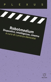 Robotmedium. Dispositivi, intelligenze, cinema - Librerie.coop