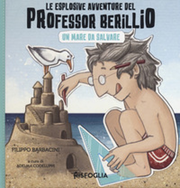 Un mare da salvare. Le esplosive avventure del professor Berillio - Librerie.coop Un mare da salvare. Le esplosive avventure del professor Berillio - Librerie.coop