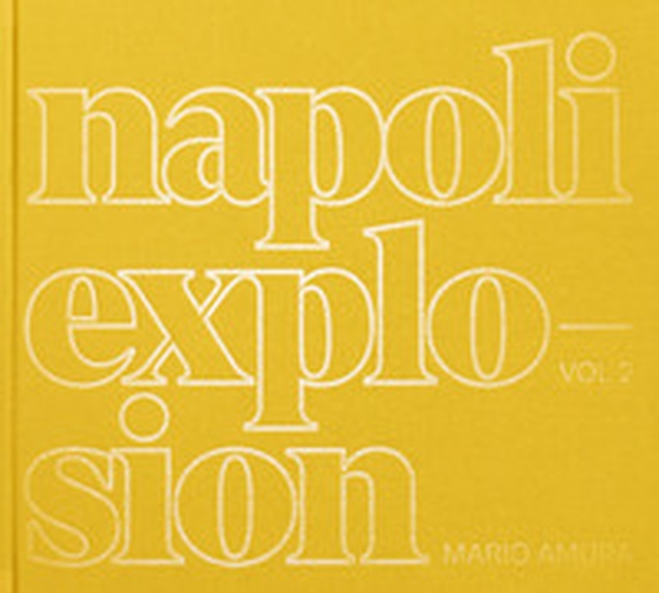 Mario Amura. Napoli Explosion. Ediz. italiana e inglese - Vol. 2 - Librerie.coop