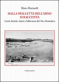 Dalla spalletta dell'Arno si racconta. Canti, bettole, fiumi e l'alluvione del '66 a Pontedera - Librerie.coop