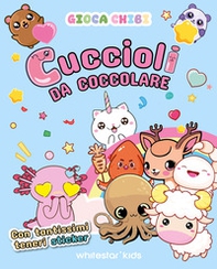Cuccioli da coccolare con tantissimi teneri sticker. Giocachibi - Librerie.coop