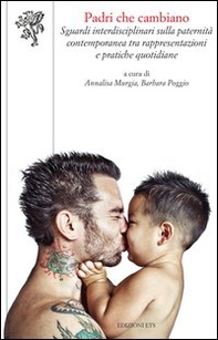 Padri che cambiano. Sguardi interdisciplinari sulla paternità contemporanea tra rappresentazioni e pratiche quotidiane - Librerie.coop