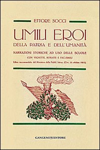 Umili eroi della patria e dell'umanità. Narrazioni storiche, ad uso delle scuole con vignette, ritratti e fac-simili - Librerie.coop Umili eroi della patria e dell'umanità. Narrazioni storiche, ad uso delle scuole con vignette, ritratti e fac-simili - Librerie.coop