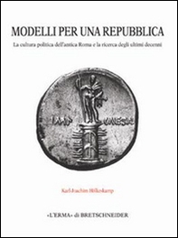 Modelli per una repubblica. La cultura politica dell'antica Roma e la ricerca degli ultimi decenni - Librerie.coop