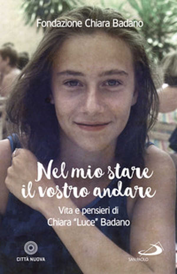 Nel mio stare il vostro andare. Vita e pensieri di Chiara «Luce» Badano - Librerie.coop Nel mio stare il vostro andare. Vita e pensieri di Chiara «Luce» Badano - Librerie.coop