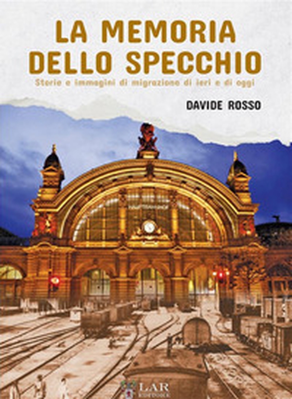 La memoria dello specchio. Storie e immagini di migrazione di ieri e di oggi - Librerie.coop La memoria dello specchio. Storie e immagini di migrazione di ieri e di oggi - Librerie.coop