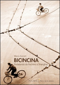 BicinCina. Pedalando da Pechino a Shangai - Librerie.coop