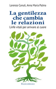 La gentilezza che cambia le relazioni. Linfe vitali per arrivare al cuore - Librerie.coop