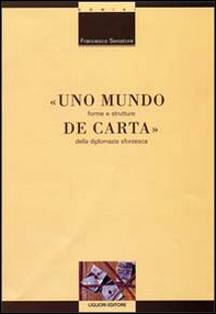 Uno mundo de carta. Forme e strutture della diplomazia sforzesca - Librerie.coop