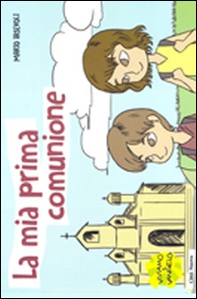 La mia prima comunione. Il segreto della grande famiglia cristiana - Librerie.coop