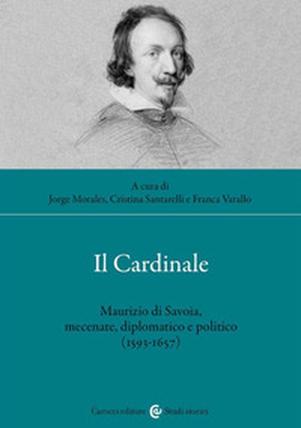Il cardinale. Maurizio di Savoia, mecenate, diplomatico e politico (1593-1657) - Librerie.coop Il cardinale. Maurizio di Savoia, mecenate, diplomatico e politico (1593-1657) - Librerie.coop