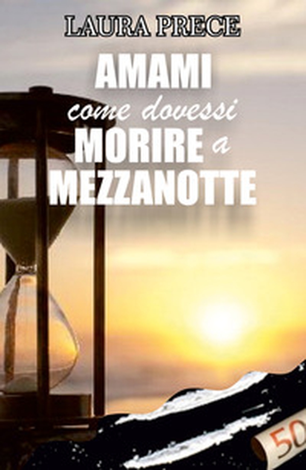 Amami come dovessi morire a mezzanotte - Librerie.coop Amami come dovessi morire a mezzanotte - Librerie.coop