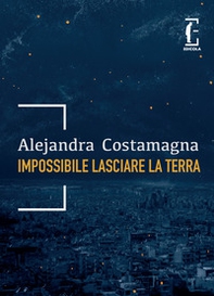 Impossibile lasciare la Terra - Librerie.coop