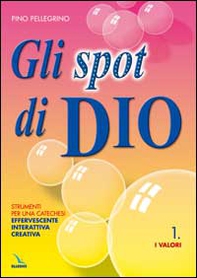 Gli spot di Dio. Strumenti per una catechesi effervescente, interattiva, creativa. Schede - Librerie.coop