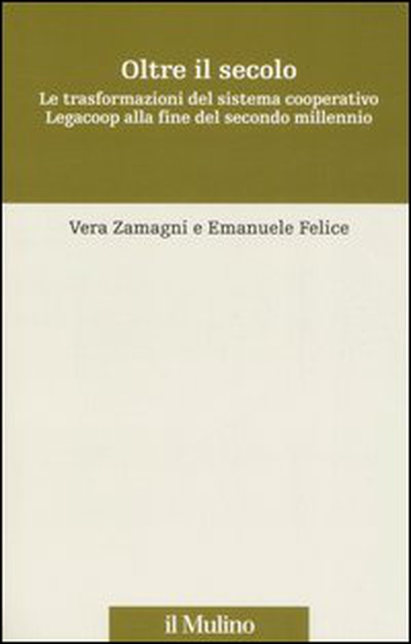 Oltre il secolo. Le trasformazioni del sistema cooperativo Legacoop alla fine del secondo millennio - Librerie.coop Oltre il secolo. Le trasformazioni del sistema cooperativo Legacoop alla fine del secondo millennio - Librerie.coop