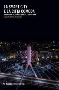 La smart city e la città comoda. Una nuova realtà futurista «smartiana» - Librerie.coop La smart city e la città comoda. Una nuova realtà futurista «smartiana» - Librerie.coop